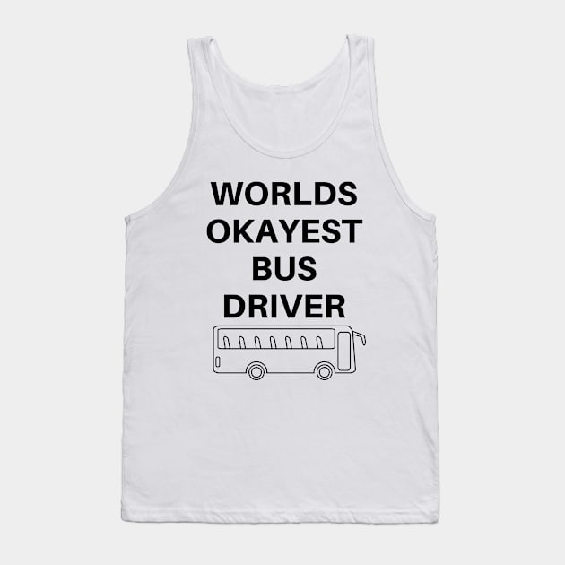 World okayest bus driver Tank Top by Word and Saying